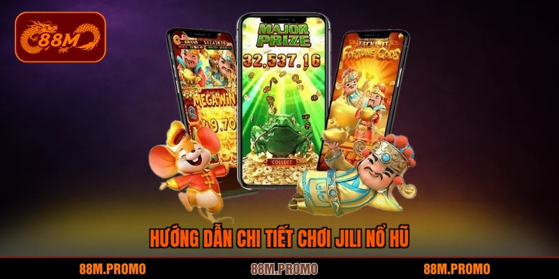 Hướng dẫn chi tiết chơi JILI nổ hũ