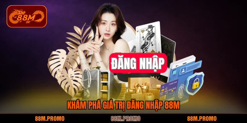 Khám phá giá trị đăng nhập 88M