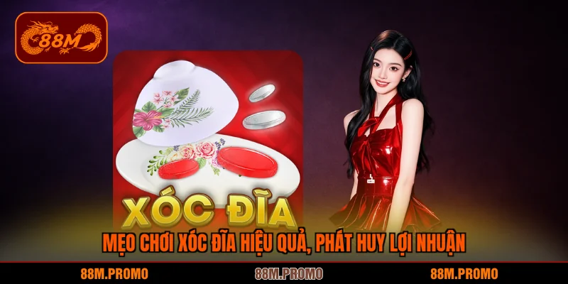 Mẹo chơi xóc đĩa hiệu quả, phát huy lợi nhuận