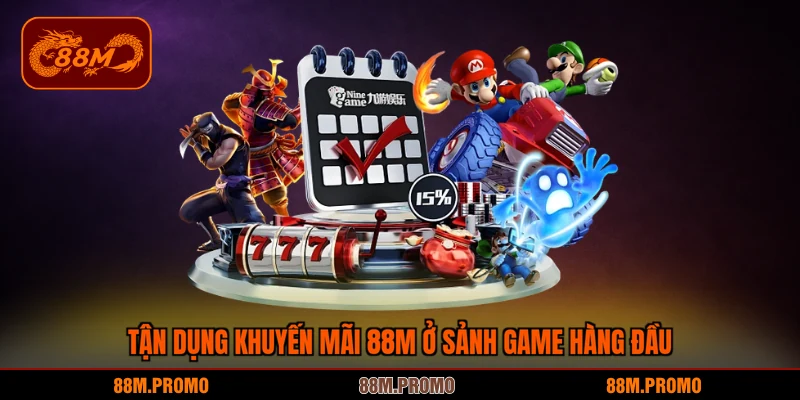 Tận dụng khuyến mãi 88M ở sảnh game hàng đầu